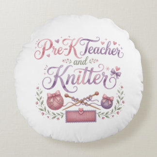Pre-K Teacher and Knitter Round Throw Pillow