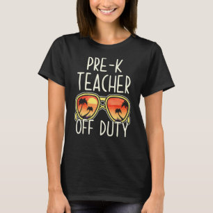 Pre K Teacher Off Duty Sunglasses Beach Vacation 1 T-Shirt