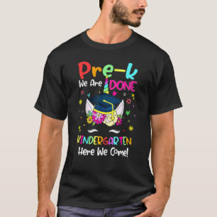 Pre-K We Are Done Kindergarten Here We Come Unicor T-Shirt