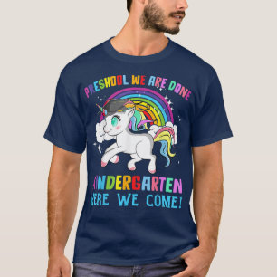 Pre-K We Are Done Kindergarten Here We Come Unicor T-Shirt