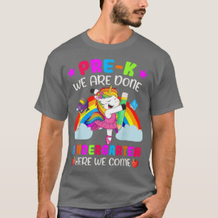 Pre-k We Are Done Kindergarten Here We Come Unicor T-Shirt