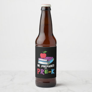 Pre Kindergarten Be Prepared For Pre Kindergarten Beer Bottle Label