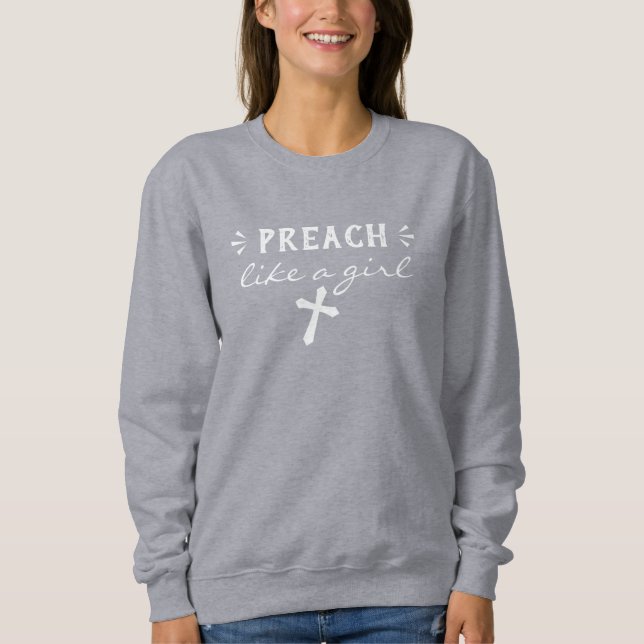 Preach Like A Girl Quote Sweatshirt (Front)