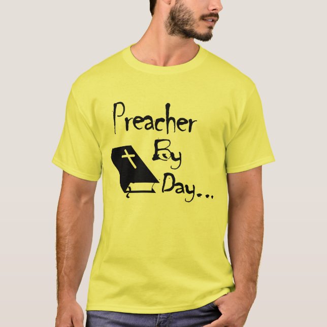 Preacher by Day.... Shirt (Front)