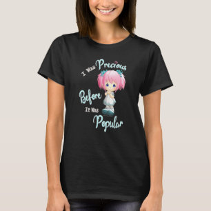 Precious Moments I Was Precious Before It Was Popu T-Shirt