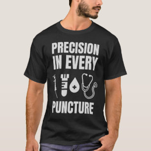 Precision In Every Puncture Funny Phlebotomist T-Shirt