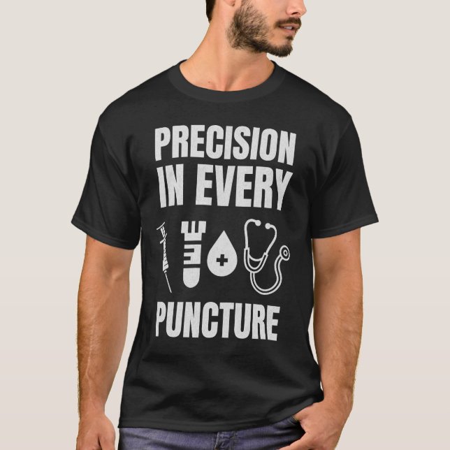 Precision In Every Puncture Funny Phlebotomist T-Shirt (Front)