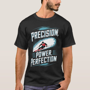 Precision Power Perfection Alpine Skiing T-Shirt