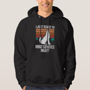 Predator Hunting Vintage I just want to hunt Coyot Hoodie