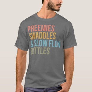 Preemies Swaddles Slow Flow Bottles NICU Nurse App T-Shirt