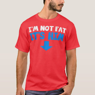 Pregnancy Announcement Im Not Fat Its Him Baby Bel T-Shirt