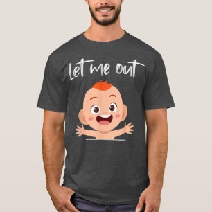 Pregnancy Announcement Let Me Out Baby Belly T-Shirt