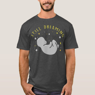 Pregnancy Announcement Still Dreaming First Baby T-Shirt