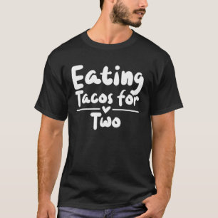 Pregnancy Eating Tacos for Two Baby Sayings T-Shirt