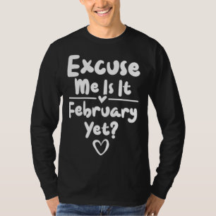 Pregnancy Excuse Me Is It February Yet Baby Sayin T-Shirt