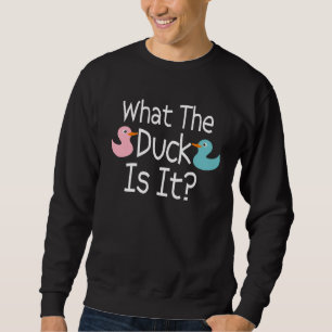 Pregnancy Gender Reveal What The Duck Is It Humor Sweatshirt