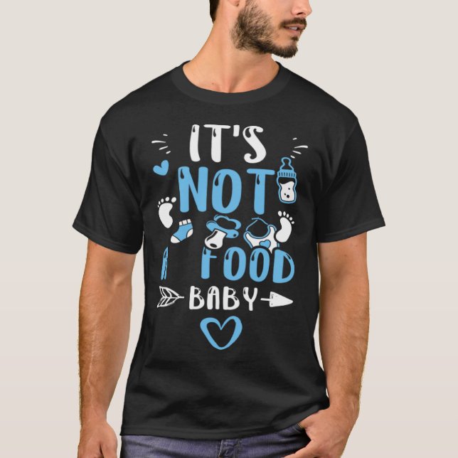 Pregnancy It s Not A Food Baby  Baby Boy Sayings T-Shirt (Front)