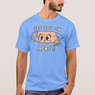Pregnancy Mum Mother See you in April  T-Shirt