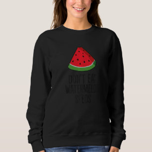 Pregnancy Watermelon Don't Eat Watermelon Seeds Pr Sweatshirt