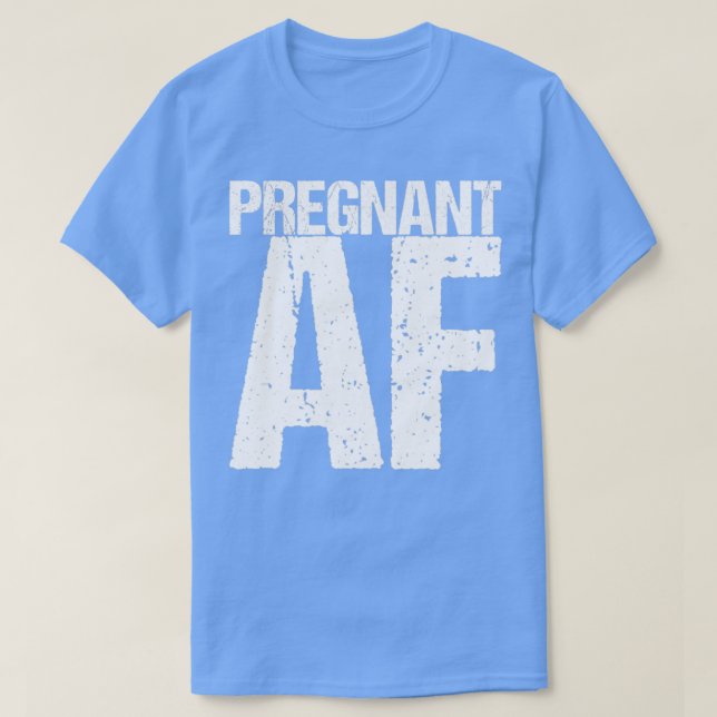 Pregnant Af T-Shirt (Design Front)