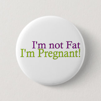 Pregnant Not Fat 6 Cm Round Badge