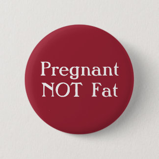Pregnant Not Fat Badge