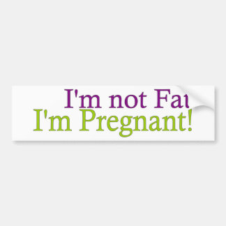 Pregnant Not Fat Bumper Sticker