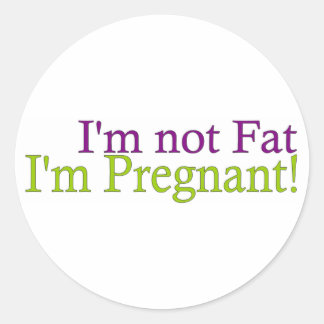 Pregnant Not Fat Classic Round Sticker