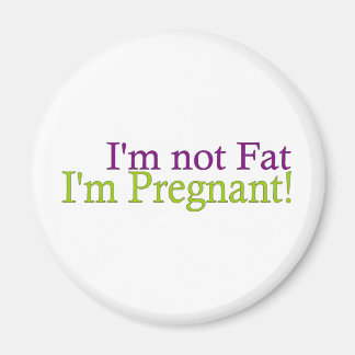 Pregnant Not Fat Magnet