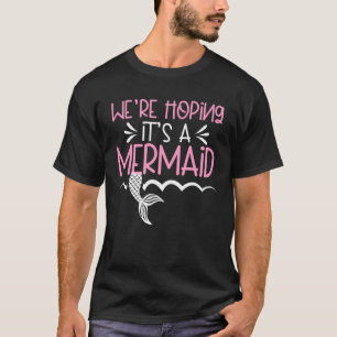 Pregnant We re Hoping It s a Mermaid 2 T-Shirt