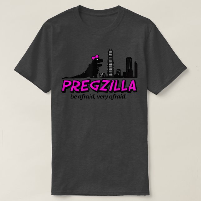 Pregzilla Be Afraid, Very Afraid Cute Pregnancy Mo T-Shirt (Design Front)