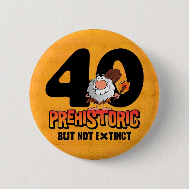 Prehistoric 40th Birthday 6 Cm Round Badge (Front)