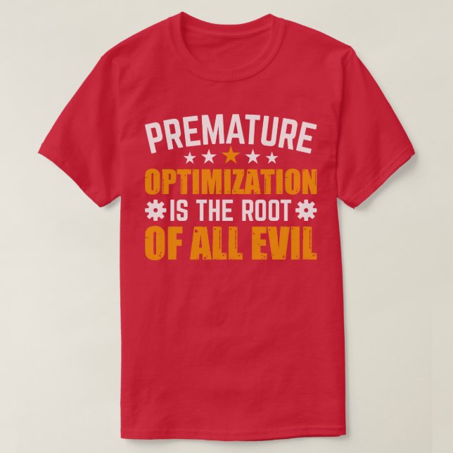 Premature optimisation is the root of all evil T-Shirt (Design Front)