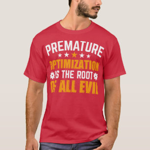 Premature optimisation is the root of all evil T-Shirt
