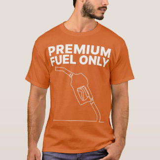 Premium Fuel Only T-Shirt