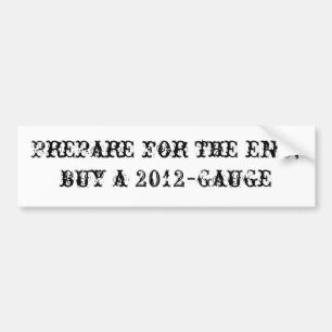Prepare for the end; buy a 2012-Gauge Bumper Sticker