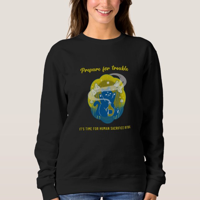 Prepare for Trouble - Human Sacrifice Ritual cat Sweatshirt (Front)