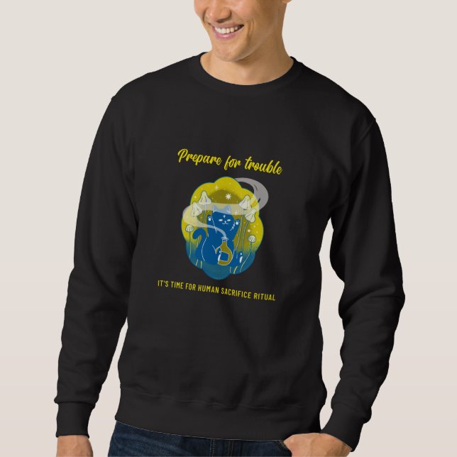 Prepare for Trouble - Human Sacrifice Ritual cat Sweatshirt (Front)