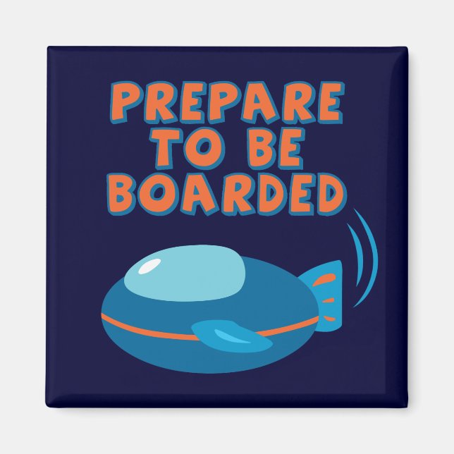 Prepare To Be Boarded Magnet (Front)