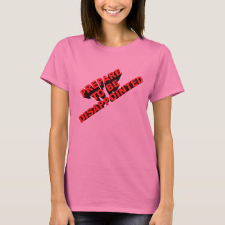 Prepare to be disappointed T-Shirt