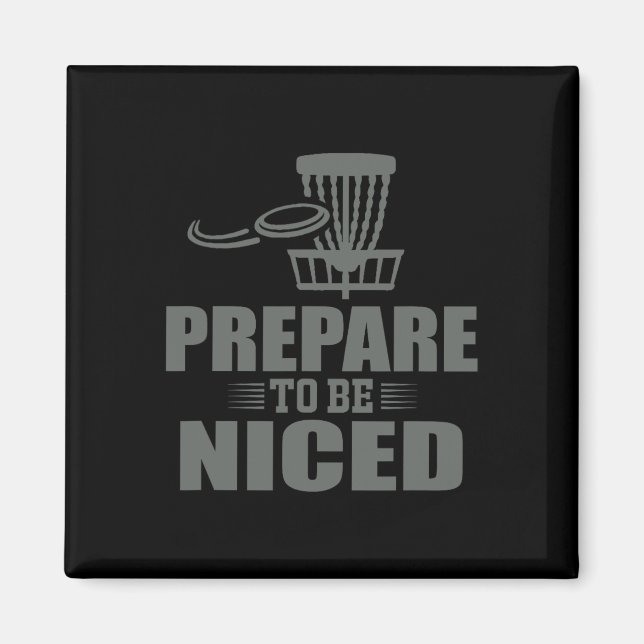 Prepare To Be Niced Disc Golf Ultimate Frisbee  Magnet (Front)