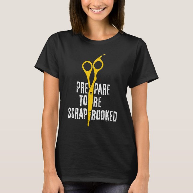 Prepare To Be Scrapbooked Scissors T-Shirt (Front)