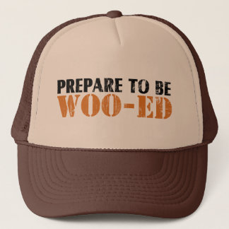 Prepare to be Woo-ed Trucker Hat