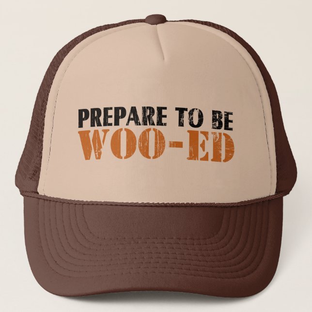 Prepare to be Woo-ed Trucker Hat (Front)