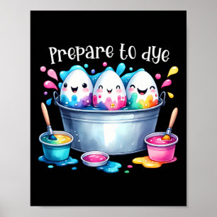 Prepare To Dye Easter Egg Colouring Funny Easter H Poster
