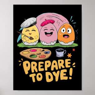 Prepare To Dye Easter Eggs Dyeing Hunting Gifts Fu Poster