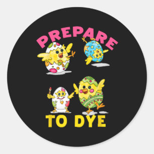 Prepare To Dye Funny Easter Egg Chicks Colourful H Classic Round Sticker