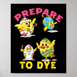 Prepare To Dye Funny Easter Egg Chicks Colourful H Poster