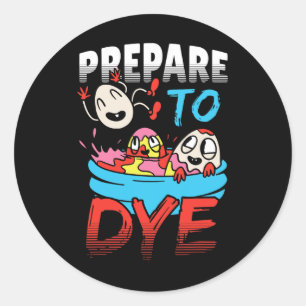 Prepare To Dye Funny Easter Egg Classic Round Sticker
