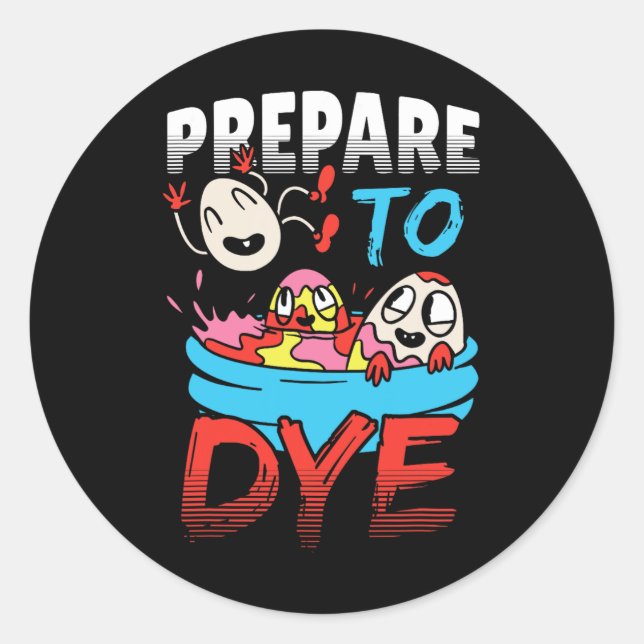 Prepare To Dye Funny Easter Egg  Classic Round Sticker (Front)